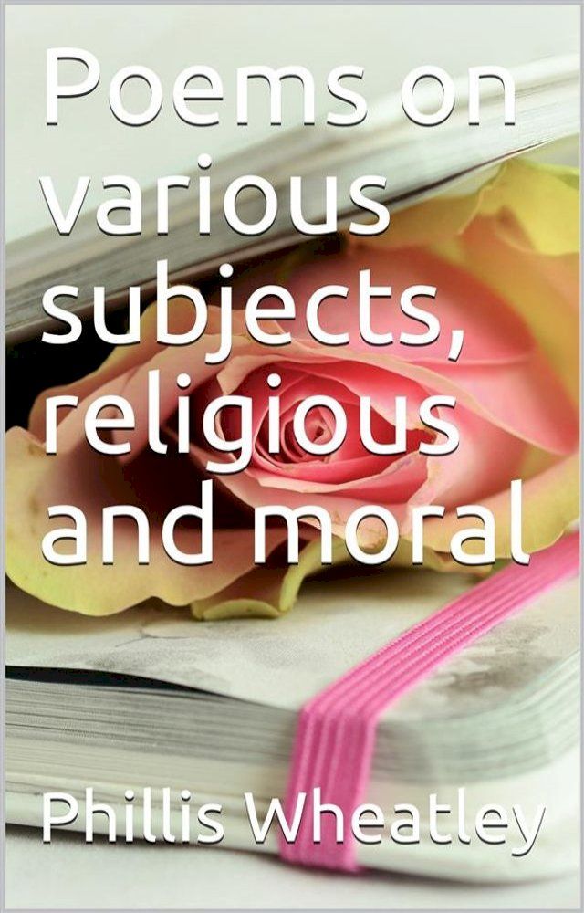  Poems on various subjects, religious and moral(Kobo/電子書)