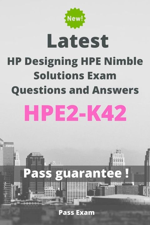 Latest HP Designing HPE Nimble Solutions Exam HPE2-K42 Questions and Answers(Kobo/電子書)