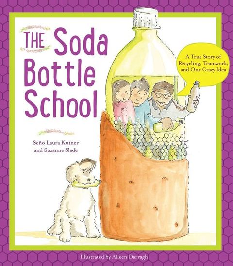 The Soda Bottle School: A True Story of Recycling, Teamwork, and One Crazy Idea(Kobo/電子書)