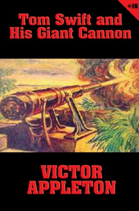 Tom Swift #16: Tom Swift and His Giant Cannon(Kobo/電子書)