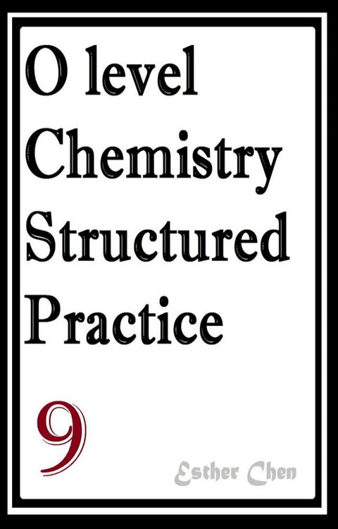 O Level Chemistry Structured Practice Papers 9(Kobo/電子書)