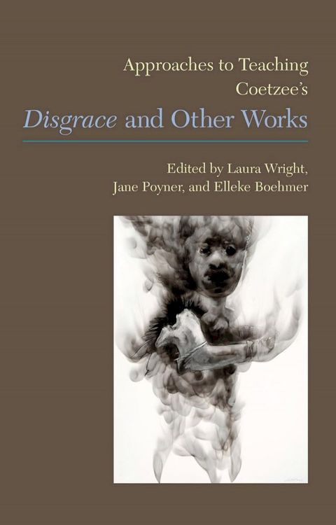 Approaches to Teaching Coetzee’s Disgrace and Other Works(Kobo/電子書)