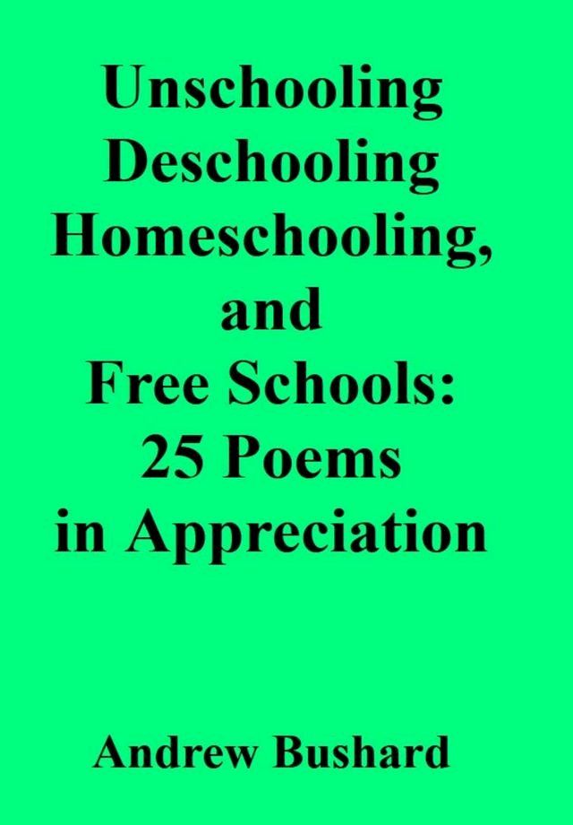  Unschooling, Homeschooling, Deschooling, and Free Schools(Kobo/電子書)