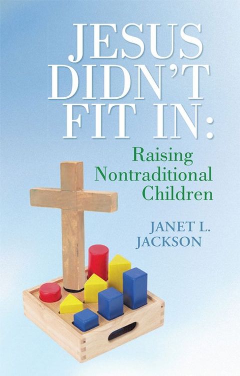 Jesus Didn't Fit In: Raising Nontraditional Children(Kobo/電子書)