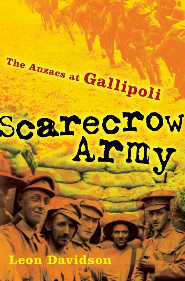  Scarecrow Army: The ANZACs at Gallipoli(Kobo/電子書)