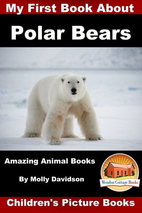 My First Book about Polar Bears: Amazing Animal Books - Children's Picture Books(Kobo/電子書)