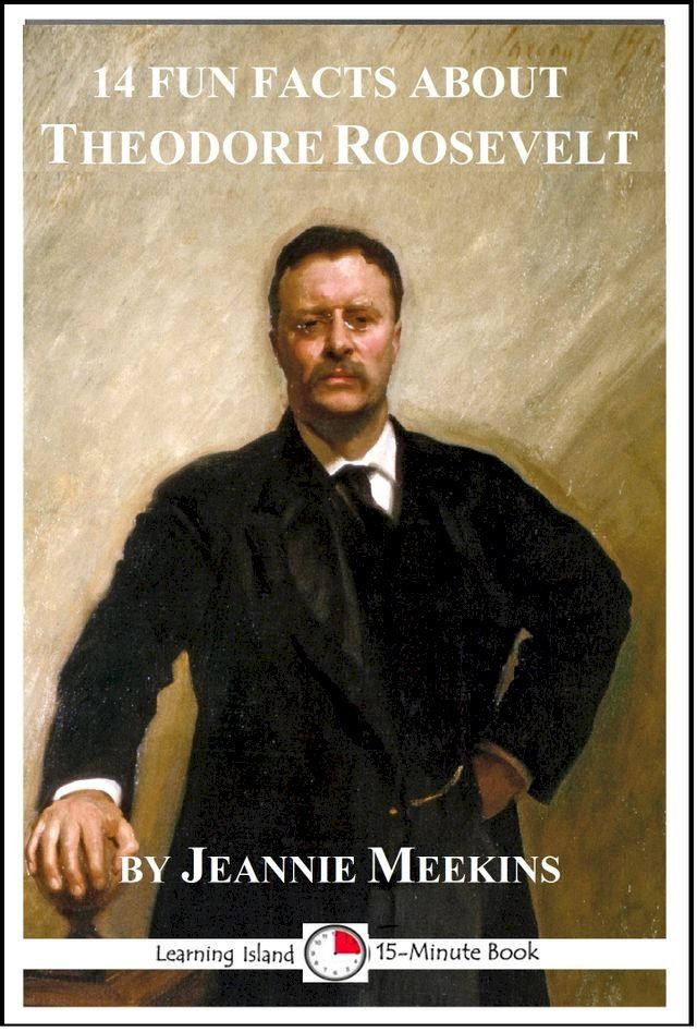  14 Fun Facts About Theodore Roosevelt: A 15-Minute Book(Kobo/電子書)