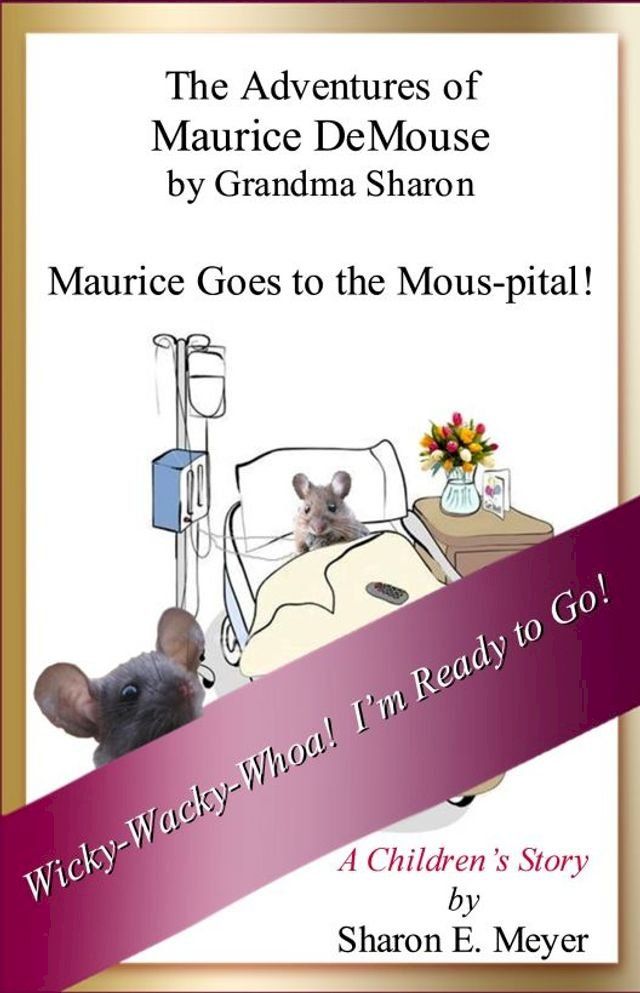  The Adventures of Maurice DeMouse by Grandma Sharon, Maurice Goes to the Mous-pital!(Kobo/電子書)