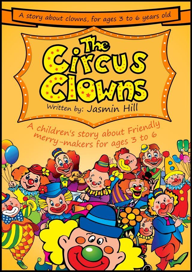  The Circus Clowns: A Children's Story About Friendly Merry-Makers For Ages 3 to 6(Kobo/電子書)