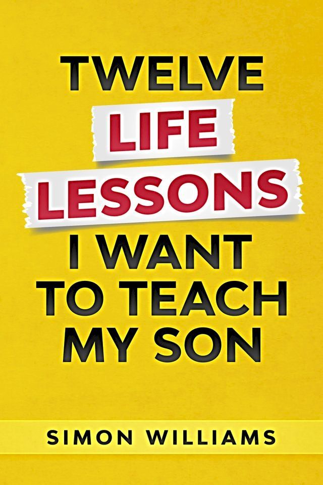  Twelve Life Lessons I Want To Teach My Son(Kobo/電子書)