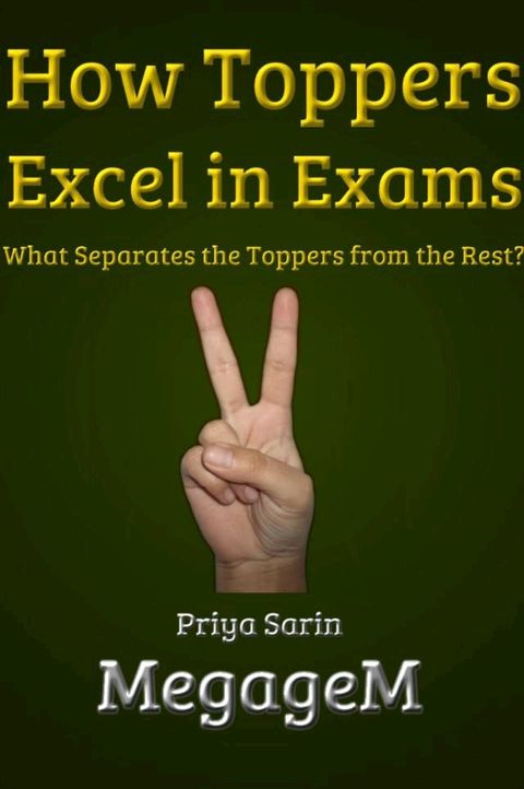 How Toppers Excel in Exams: What Separates the Toppers from the Rest?(Kobo/電子書)