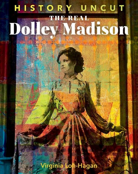 The Real Dolley Madison(Kobo/電子書)