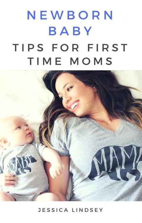 Newborn Baby - Tips for First Time Moms(Kobo/電子書)