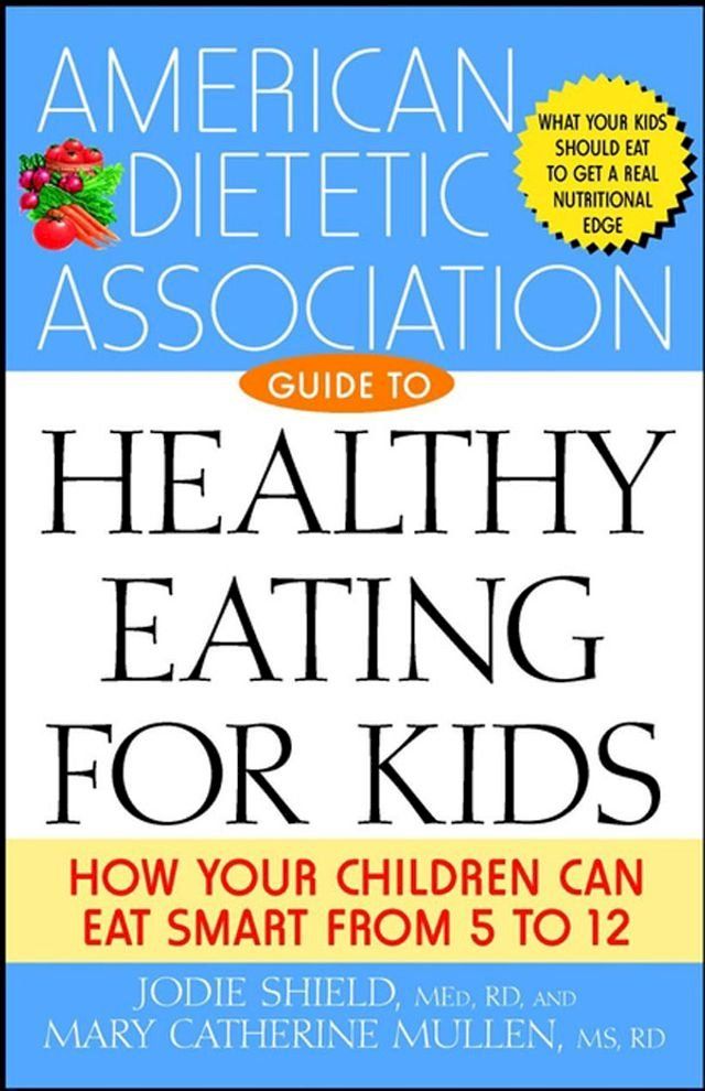  The American Dietetic Association Guide to Healthy Eating for Kids(Kobo/電子書)