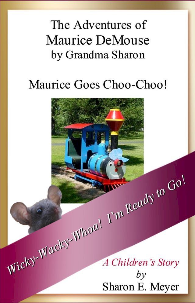  The Adventures of Maurice DeMouse by Grandma Sharon, Maurice Goes Choo-Choo!(Kobo/電子書)