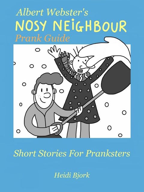 Albert Webster's Nosy Neigbour Prank Guide (Short Stories For Pranksters)(Kobo/電子書)