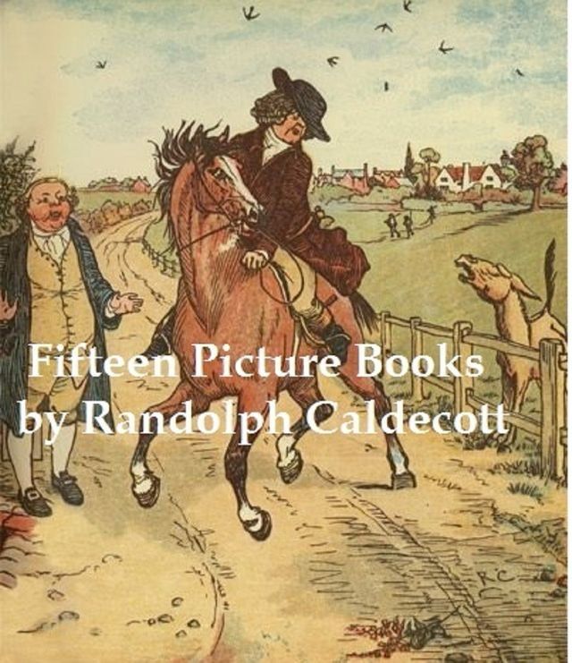  15 Classic Picture Books by Randolph Caldecott (Illustrated)(Kobo/電子書)