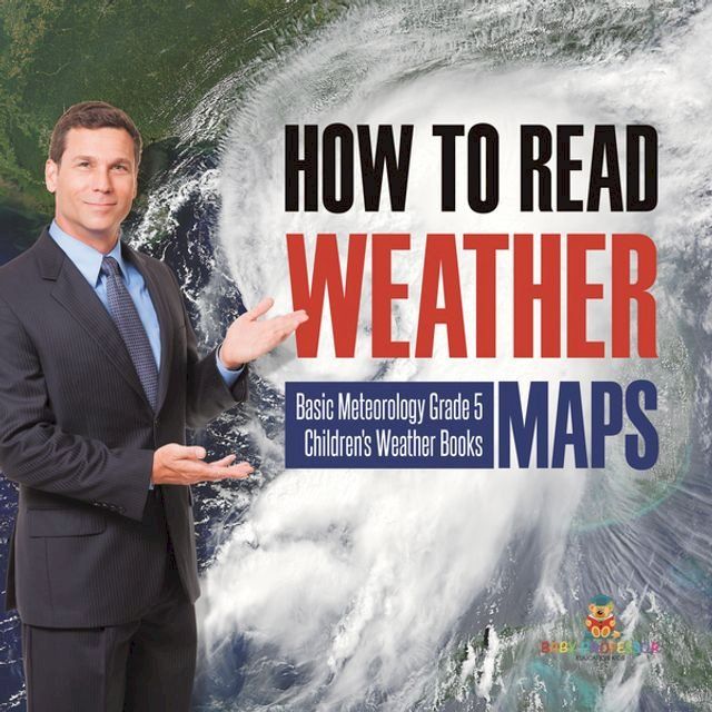  How to Read Weather Maps  Basic Meteorology Grade 5  Children's Weather Books(Kobo/電子書)