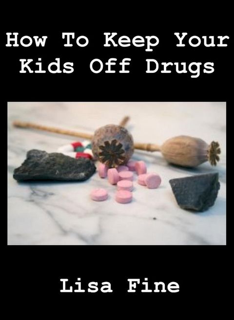 How To Keep Your Kids Off Drugs(Kobo/電子書)