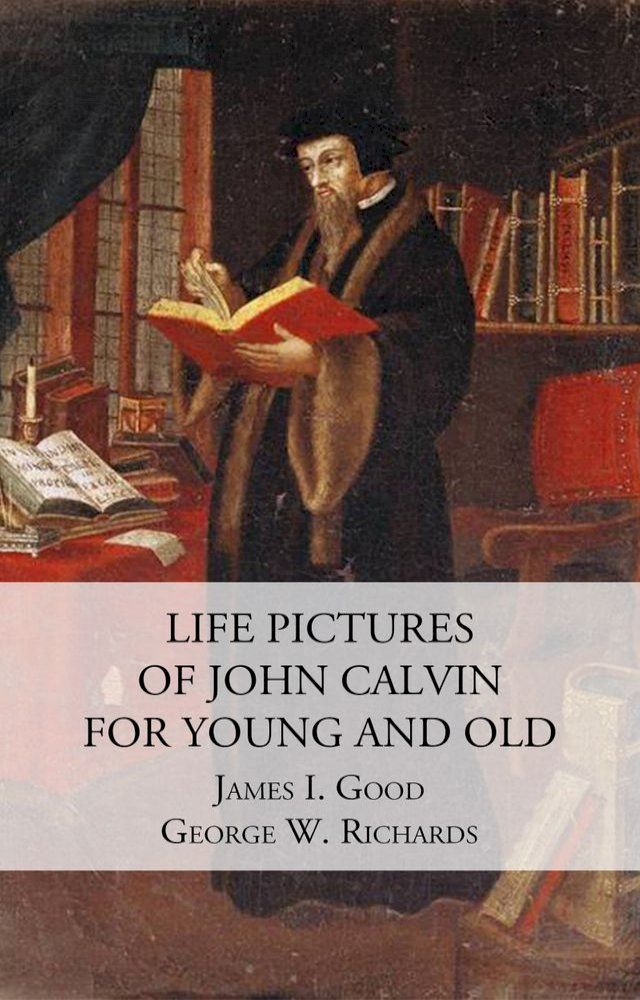  Life Pictures of John Calvin for Young and Old(Kobo/電子書)