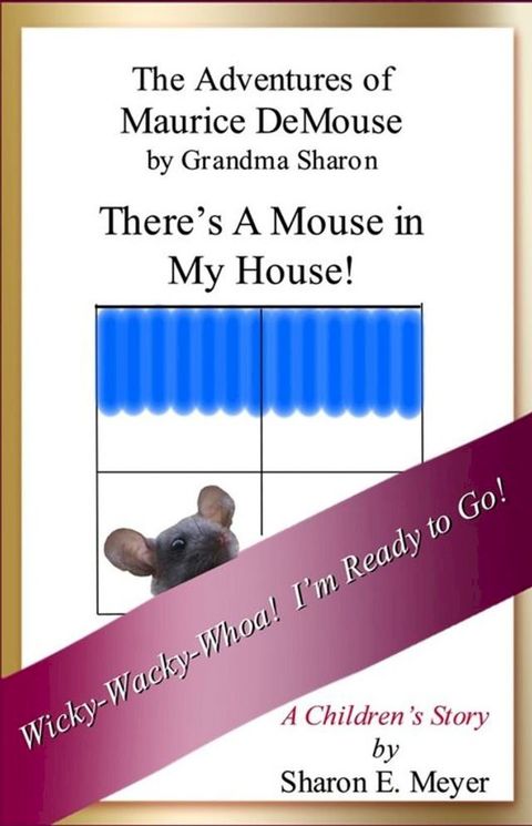 The Adventures of Maurice DeMouse by Grandma Sharon, There's a Mouse in My House!(Kobo/電子書)