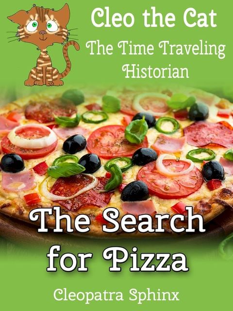 Cleo the Cat, the Time Traveling Historian #1: The Search for Pizza(Kobo/電子書)