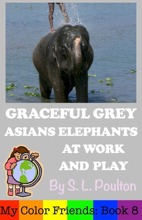 Graceful Grey, Asian Elephants at Work and Play(Kobo/電子書)