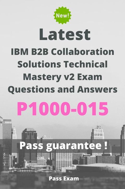 Latest IBM B2B Collaboration Solutions Technical Mastery v2 Exam P1000-015 Questions and Answers(Kobo/電子書)