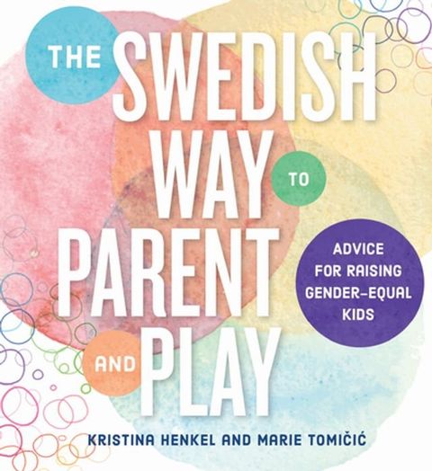 The Swedish Way to Parent and Play: Advice for Raising Gender-Equal Kids(Kobo/電子書)