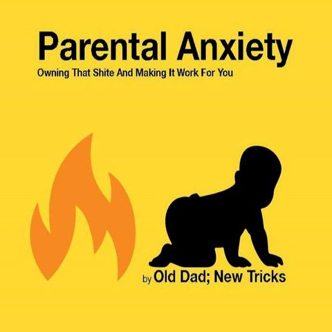 Parental Anxiety: Owning That Shite And Making It Work For You(Kobo/電子書)