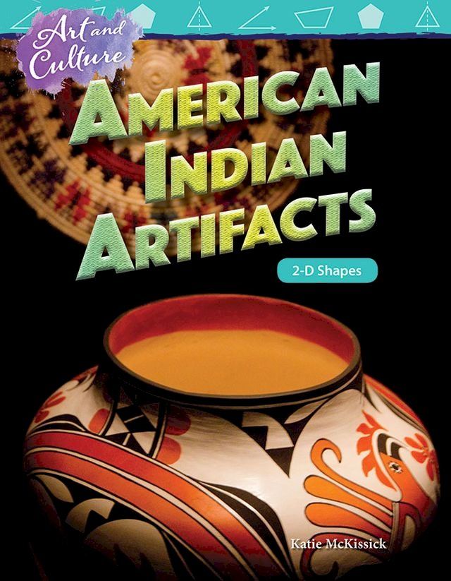  Art and Culture American Indian Artifacts: 2-D Shapes(Kobo/電子書)