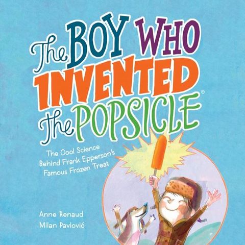 The Boy Who Invented the Popsicle(Kobo/電子書)