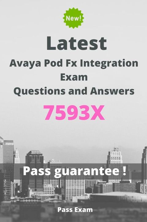 Latest Avaya Pod Fx Integration Exam 7593X Questions and Answers(Kobo/電子書)