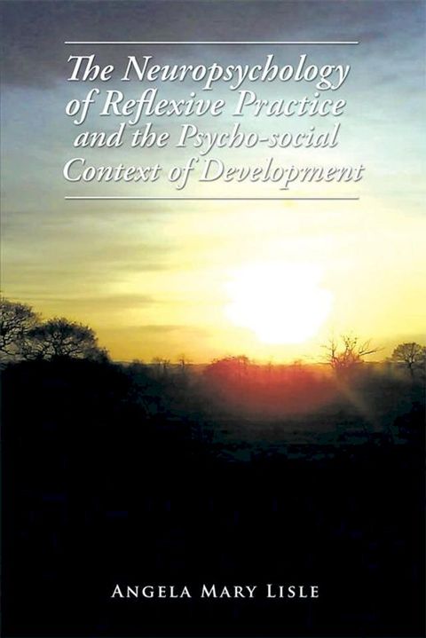 The Neuropsychology of Reflexive Practice and the Psycho-Social Context of Development(Kobo/電子書)