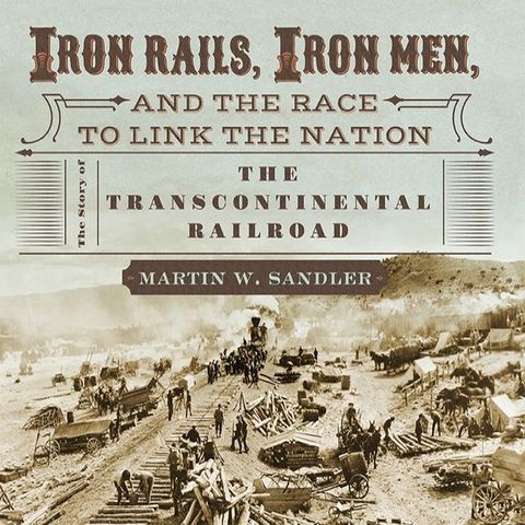 Iron Rails, Iron Men, and the Race to Link the Nation(Kobo/電子書)