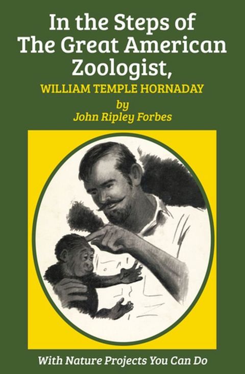 In the Steps of The Great American Zoologist, William Temple Hornaday(Kobo/電子書)