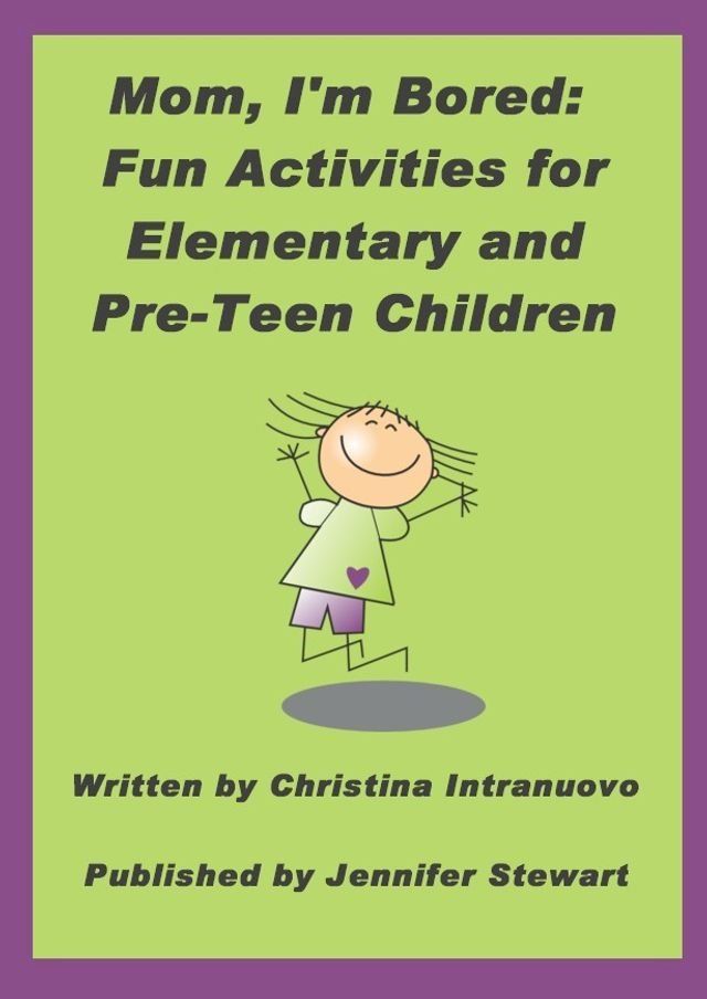  Mom, I’m Bored: Fun Activities for Elementary and Pre-Teen Children(Kobo/電子書)