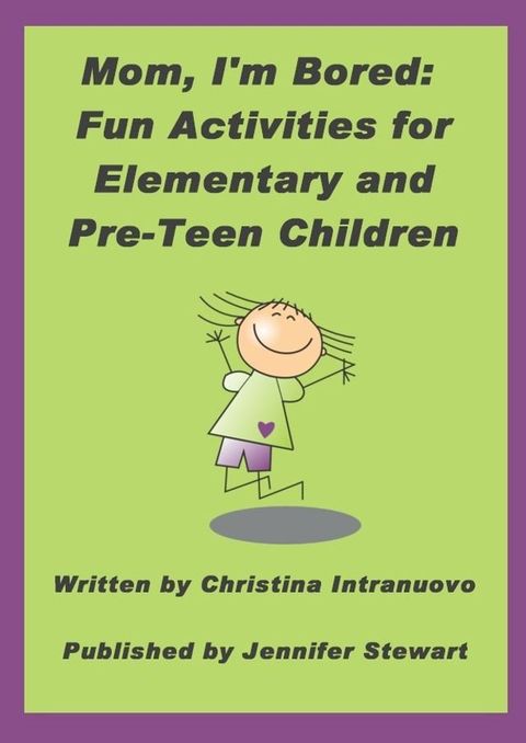 Mom, I’m Bored: Fun Activities for Elementary and Pre-Teen Children(Kobo/電子書)