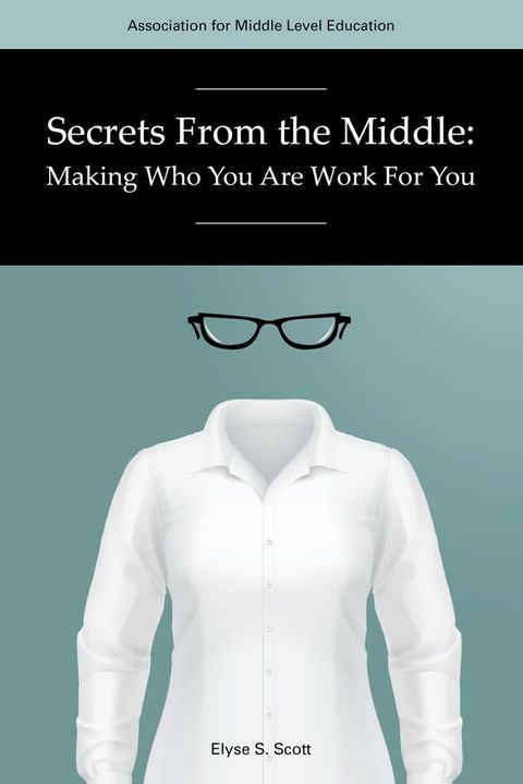 Secrets From The Middle: Making Who You Are Work For You(Kobo/電子書)