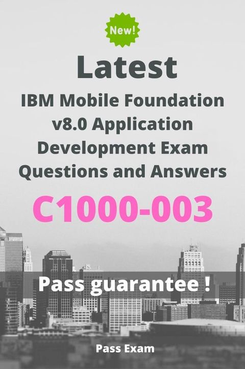 Latest IBM Mobile Foundation v8.0 Application Development Exam C1000-003 Questions and Answers(Kobo/電子書)