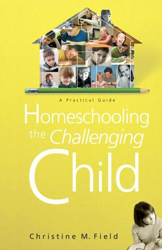  Homeschooling the Challenging Child: A Practical Guide(Kobo/電子書)