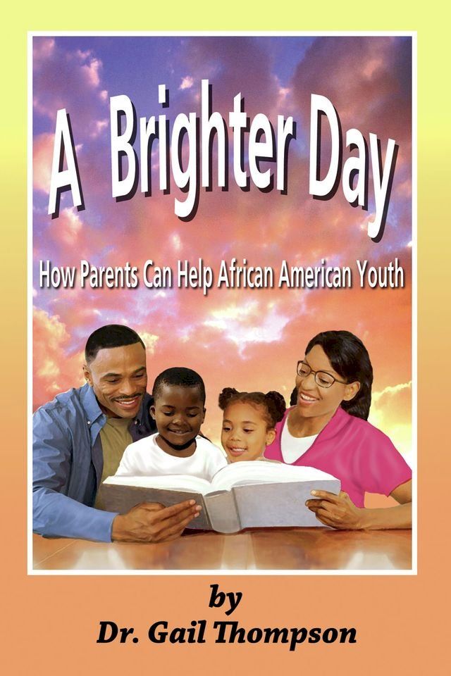  A Brighter Day: How Parents Can Help African American Youth(Kobo/電子書)