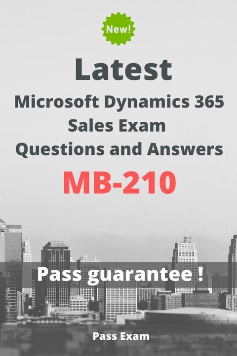 Latest Microsoft Dynamics 365 Sales Exam MB-210 Questions and Answers(Kobo/電子書)