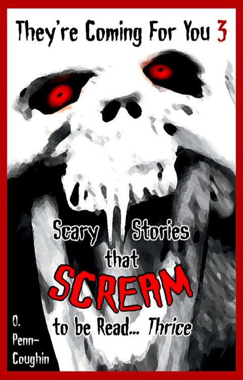 They're Coming For You 3: Scary Stories that Scream to be Read... Thrice(Kobo/電子書)