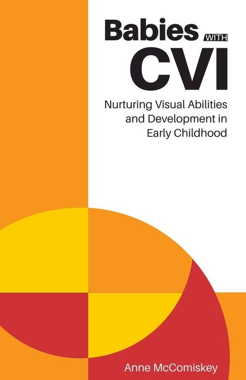 Babies with CVI: Nurturing Visual Abilities and Development in Early Childhood(Kobo/電子書)