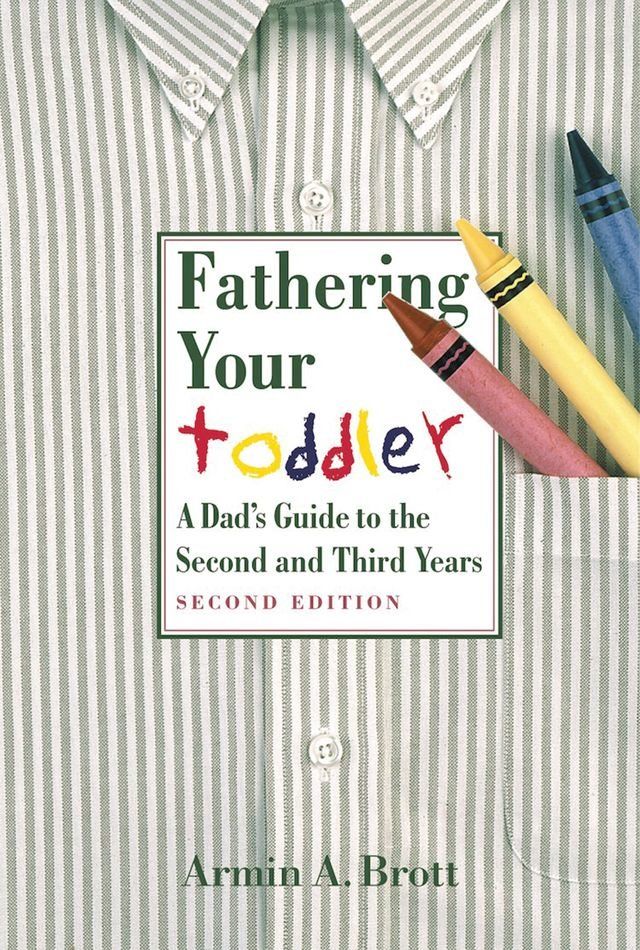  Fathering Your Toddler: A Dad's Guide To The Second And Third Years(Kobo/電子書)