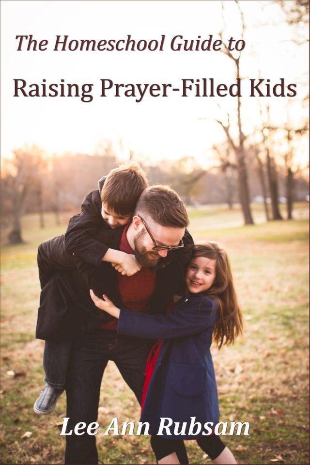  The Homeschool Guide to Raising Prayer-Filled Kids(Kobo/電子書)