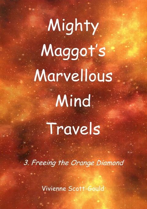 Mighty Maggot's Marvellous Mind Travels: 3. Freeing The Orange Diamond(Kobo/電子書)