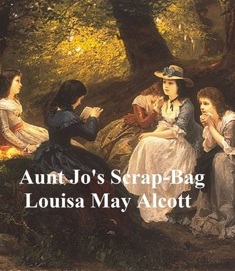 Aunt Jo's Scrap-Bag(Kobo/電子書)