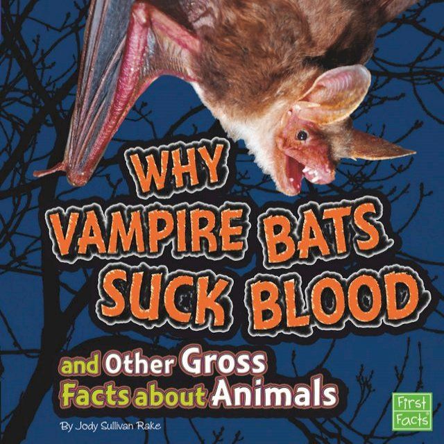  Why Vampire Bats Suck Blood and Other Gross Facts about Animals(Kobo/電子書)